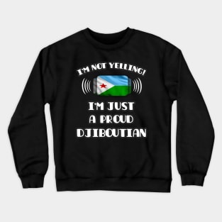 I'm Not Yelling I'm A Proud Djiboutian - Gift for Djiboutian With Roots From Djibouti Crewneck Sweatshirt